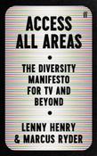 Access All Areas : The Diversity Manifesto for TV and Beyond by Lenny Henry &amp;amp; Marcus Ryder image