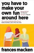 You Have to Make Your Own Fun Around Here by Frances Macken (Paperback) image