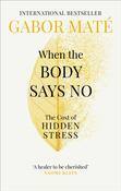 When the Body Says No : The Cost of Hidden Stress by Dr Gabor Mate image