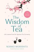 The Wisdom of Tea : Life Lessons from the Japanese Tea Ceremony by Noriko Morishita image