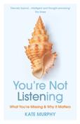 You're Not Listening : What You're Missing and Why It Matters by Kate Murphy image