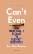 Can't Even : How Millennials Became the Burnout Generation by Anne Helen Petersen (Hardback)
