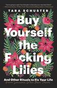 Buy Yourself the F*cking Lilies by Tara Schuster image