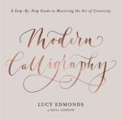 Modern Calligraphy : A Step-by-Step Guide to Mastering the Art of Creativity by Lucy Edmonds image