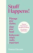Stuff Happens! : Manage your clutter, clear your head &amp;amp; discover what's really important by Emma Gleeson image
