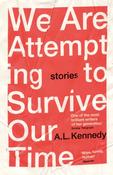 We Are Attempting to Survive Our Time by A.L. Kennedy image