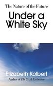 Under a White Sky by Elizabeth Kolbert image