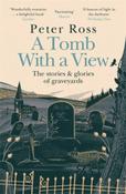 A Tomb With a View - The Stories &amp;amp; Glories of Graveyards by Peter Ross image