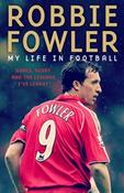 My Life In Football : Goals, Glory &amp;amp; The Lessons I've Learnt by Robbie Fowler image