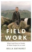 Field Work : What Land Does to People &amp;amp; What People Do to Land by Bella Bathurst image