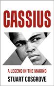 Cassius X : A Legend in the Making by Stuart Cosgrove image