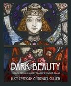 Dark Beauty : Hidden Detail in Harry Clarke's Stained Glass by Lucy Costigan (Large Paperback) image
