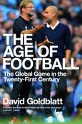 The Age of Football : The Global Game in the Twenty-first Century by David Goldblatt