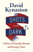 Shots in the Dark : A Diary of Saturday Dreams and Strange Times by David Kynaston image