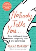 Nobody Tells You : Over 100 Honest Stories About Pregnancy, Birth and Parenthood by Becca Maberly image