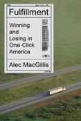 Fulfillment : Winning and Losing in One-Click America by Alec MacGillis image