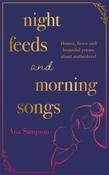 Night Feeds and Morning Songs edited by Ana Sampson