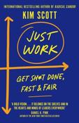Just Work : Get it Done, Fast and Fair by Kim Scott