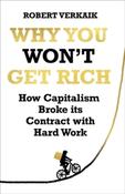 Why You Won't Get Rich : How Capitalism Broke its Contract with Hard Work by Robert Verkaik image