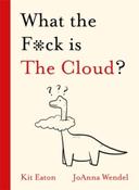 What the F*ck is The Cloud? by Kit Eaton