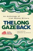 The Long Gaze Back : An Anthology of Irish Women Writers (Edited by Sinead Gleeson) image