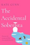 The Accidental Soberista : Discover the unexpected bliss of an alcohol-free life by Kate Gunn image