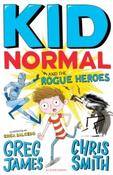 Kid Normal and the Rogue Heroes (Kid Normal Book 2) by Greg James &amp;amp; Chris Smith