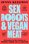 Sex Robots &amp;amp; Vegan Meat by Jenny Kleeman (Paperback)
