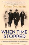 When Time Stopped : A Memoir of My Father's War and What Remains by Ariana Neumann image