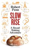 Slow Rise : A Bread-Making Adventure by Robert Penn