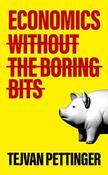 Economics Without the Boring Bits by Tejvan Pettinger