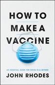 How to Make a Vaccine : An Essential Guide for Covid-19 and Beyond by John Rhodes image