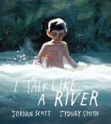 I Talk Like a River by Jordan Scott (Paperback Picturebook)