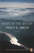 Wade in the Water by Tracy K. Smith