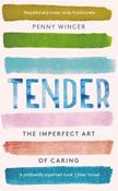 Tender : The Imperfect Art of Caring by Penny Wincer (Paperback) image