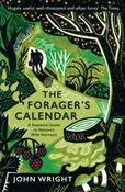 The Forager's Calendar : A Seasonal Guide to Nature's Wild Harvests by John Wright