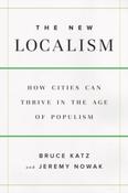The New Localism : How Cities Can Thrive in the Age of Populism by Bruce Katz &amp;amp; Jeremy Nowak (Hardcover)