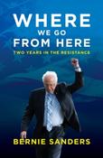 Where We Go from Here : Two Years in the Resistance by Bernie Sanders (Hardcover)