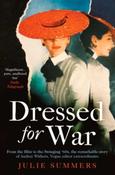 Dressed For War : The Story of Audrey Withers, Vogue editor extraordinaire from the Blitz to the Swinging Sixties by Julie Summers