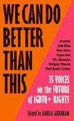 We Can Do Better Than This : 35 Voices on the Future of LGBTQ+ Rights edited by Amelia Abraham image