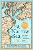 A Narrow Sea : The Irish-Scottish Connection in 120 Episodes by Jonathan Bardon