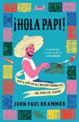 Hola Papi : How to Come Out in a Walmart Parking Lot and Other Life Lessons by John Paul Brammer (USA Import) image