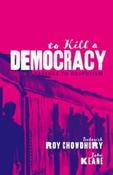 To Kill A Democracy : India's Passage to Despotism by Debasish Roy Chowdhury &amp;amp; John Keane image