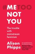 Me, Not You : The Trouble with Mainstream Feminism by Alison Phipps image