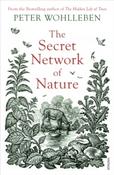 The Secret Network of Nature : The Delicate Balance of All Living Things by Peter Wohlleben