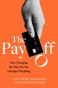 The Pay Off : How Changing the Way We Pay Changes Everything by Gottfried Leibbrandt (Hardcover) image