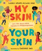My Skin, Your Skin : Let's talk about race, racism and empowerment by Laura Henry-Allain &amp;amp; Onyinye Iwu
