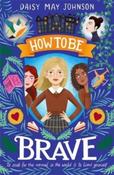 How to Be Brave by Daisy May Johnson