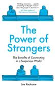 The Power of Strangers : The Benefits of Connecting in a Suspicious World by Joe Keohane
