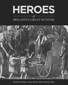 Heroes of Ireland's Great Hunger edited by Christine Kinealy, Jason King &amp;amp; Gerard Moran